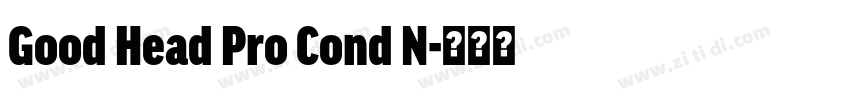 Good Head Pro Cond N字体转换 Good Head Pro Cond N字体转换